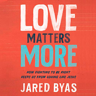 Love Matters More, by Jared Byas, 2020